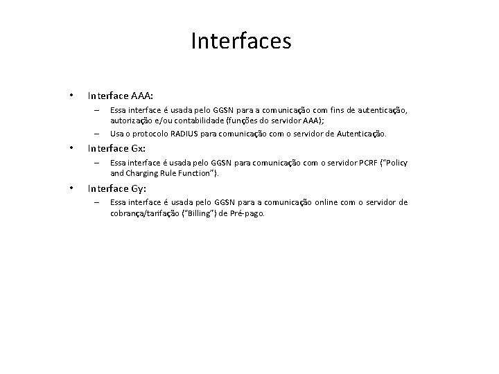 Interfaces • Interface AAA: – – • Interface Gx: – • Essa interface é