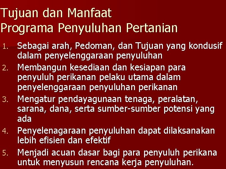 Tujuan dan Manfaat Programa Penyuluhan Pertanian 1. 2. 3. 4. 5. Sebagai arah, Pedoman, Tujuan dan Manfaat Programa Penyuluhan Pertanian 1. 2. 3. 4. 5. Sebagai arah, Pedoman,