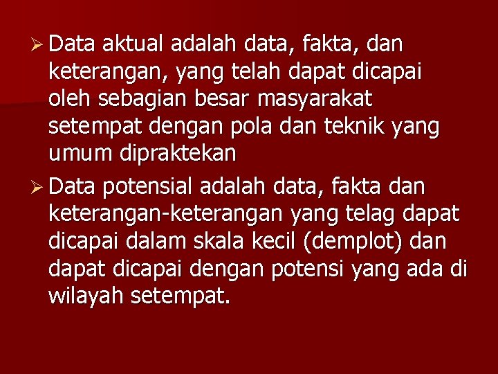 Ø Data aktual adalah data, fakta, dan keterangan, yang telah dapat dicapai oleh sebagian Ø Data aktual adalah data, fakta, dan keterangan, yang telah dapat dicapai oleh sebagian