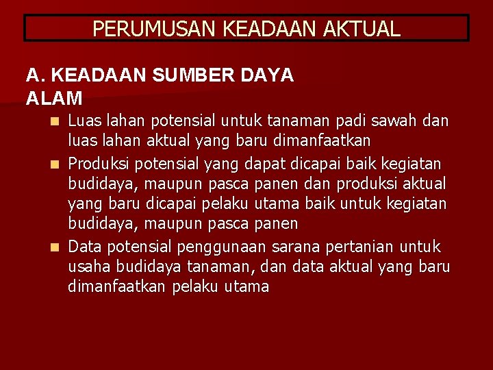 PERUMUSAN KEADAAN AKTUAL A. KEADAAN SUMBER DAYA ALAM Luas lahan potensial untuk tanaman padi PERUMUSAN KEADAAN AKTUAL A. KEADAAN SUMBER DAYA ALAM Luas lahan potensial untuk tanaman padi