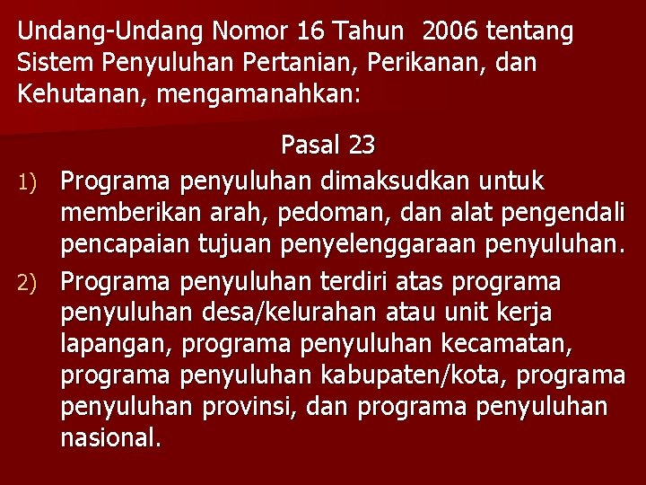 Undang-Undang Nomor 16 Tahun 2006 tentang Sistem Penyuluhan Pertanian, Perikanan, dan Kehutanan, mengamanahkan: Pasal Undang-Undang Nomor 16 Tahun 2006 tentang Sistem Penyuluhan Pertanian, Perikanan, dan Kehutanan, mengamanahkan: Pasal