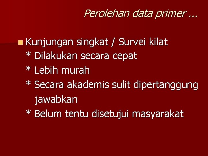 Perolehan data primer. . . n Kunjungan singkat / Survei kilat * Dilakukan secara Perolehan data primer. . . n Kunjungan singkat / Survei kilat * Dilakukan secara