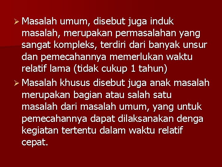 Ø Masalah umum, disebut juga induk masalah, merupakan permasalahan yang sangat kompleks, terdiri dari Ø Masalah umum, disebut juga induk masalah, merupakan permasalahan yang sangat kompleks, terdiri dari