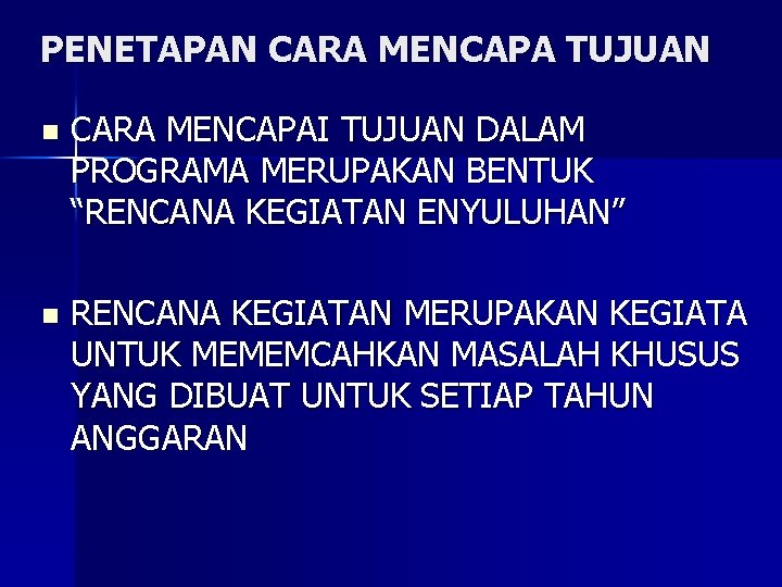 PENETAPAN CARA MENCAPA TUJUAN n CARA MENCAPAI TUJUAN DALAM PROGRAMA MERUPAKAN BENTUK “RENCANA KEGIATAN PENETAPAN CARA MENCAPA TUJUAN n CARA MENCAPAI TUJUAN DALAM PROGRAMA MERUPAKAN BENTUK “RENCANA KEGIATAN