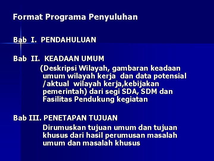 Format Programa Penyuluhan Bab I. PENDAHULUAN Bab II. KEADAAN UMUM (Deskripsi Wilayah, gambaran keadaan Format Programa Penyuluhan Bab I. PENDAHULUAN Bab II. KEADAAN UMUM (Deskripsi Wilayah, gambaran keadaan