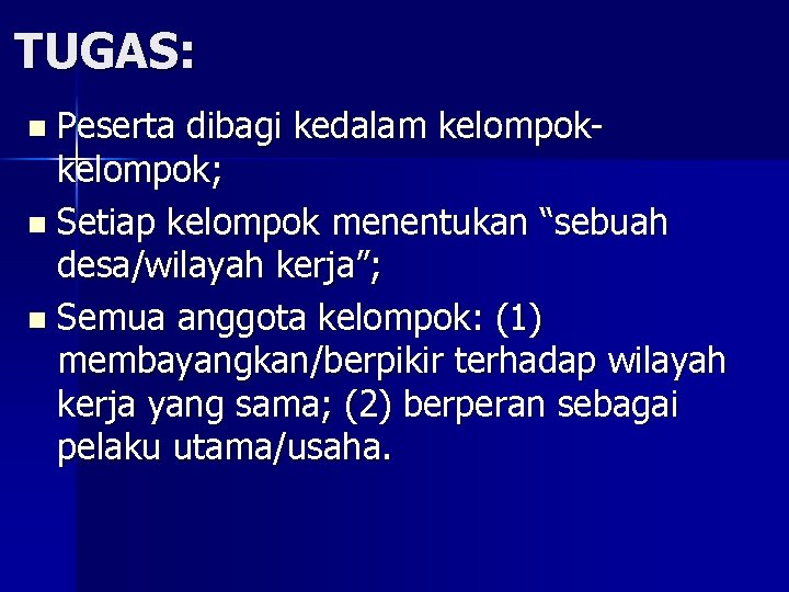 TUGAS: Peserta dibagi kedalam kelompok; n Setiap kelompok menentukan “sebuah desa/wilayah kerja”; n Semua TUGAS: Peserta dibagi kedalam kelompok; n Setiap kelompok menentukan “sebuah desa/wilayah kerja”; n Semua
