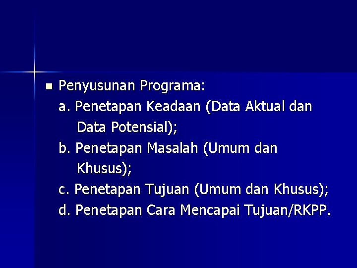 n Penyusunan Programa: a. Penetapan Keadaan (Data Aktual dan Data Potensial); b. Penetapan Masalah n Penyusunan Programa: a. Penetapan Keadaan (Data Aktual dan Data Potensial); b. Penetapan Masalah