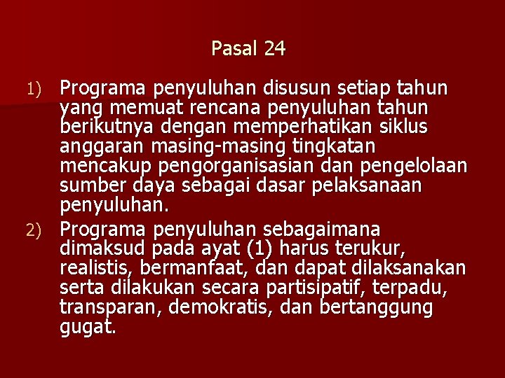 Pasal 24 Programa penyuluhan disusun setiap tahun yang memuat rencana penyuluhan tahun berikutnya dengan Pasal 24 Programa penyuluhan disusun setiap tahun yang memuat rencana penyuluhan tahun berikutnya dengan