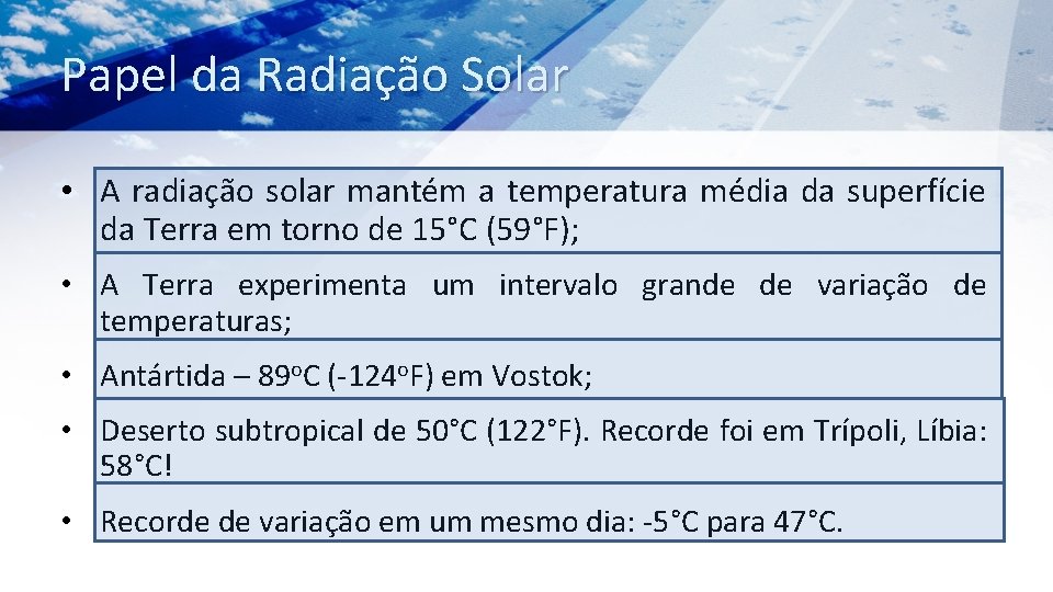 Papel da Radiação Solar • A radiação solar mantém a temperatura média da superfície