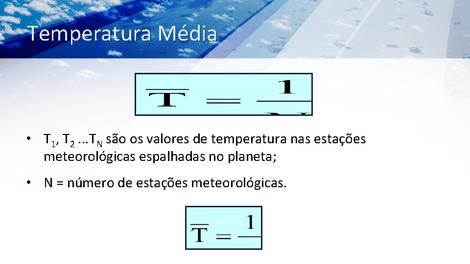 Temperatura Média • T 1, T 2. . . TN são os valores de