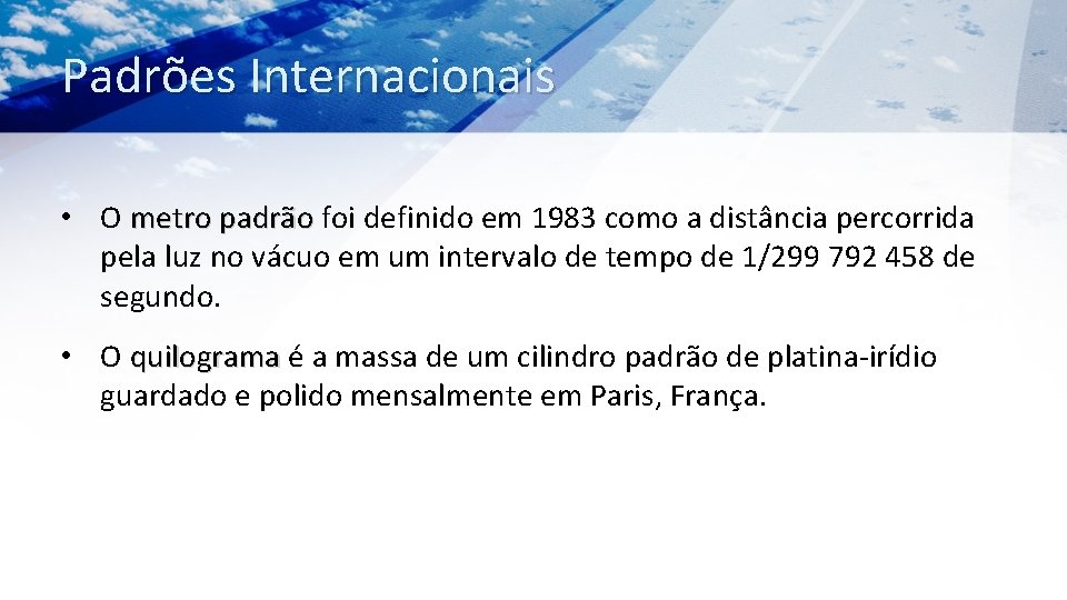 Padrões Internacionais • O metro padrão foi definido em 1983 como a distância percorrida