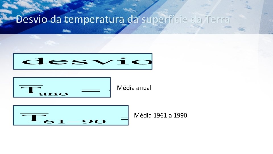 Desvio da temperatura da superfície da Terra Média anual Média 1961 a 1990 