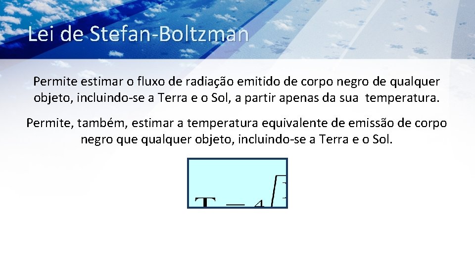 Lei de Stefan-Boltzman Permite estimar o fluxo de radiação emitido de corpo negro de