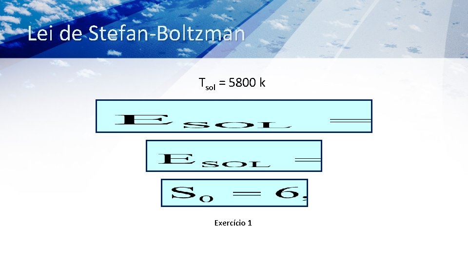 Lei de Stefan-Boltzman Tsol = 5800 k Exercício 1 