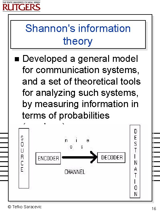 Shannon's information theory n Developed a general model for communication systems, and a set