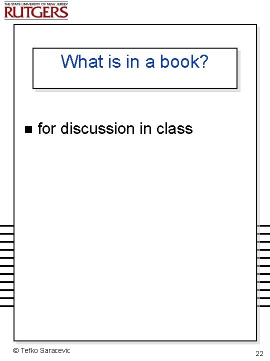 What is in a book? n for discussion in class © Tefko Saracevic 22