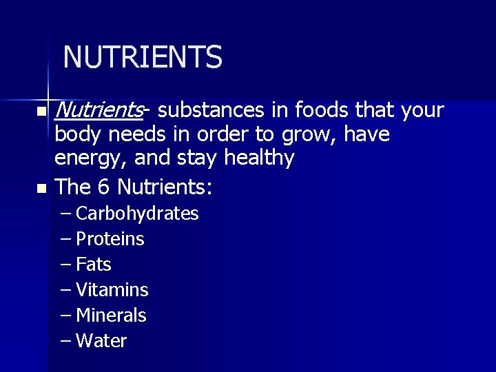 NUTRIENTS n Nutrients- substances in foods that your body needs in order to grow,