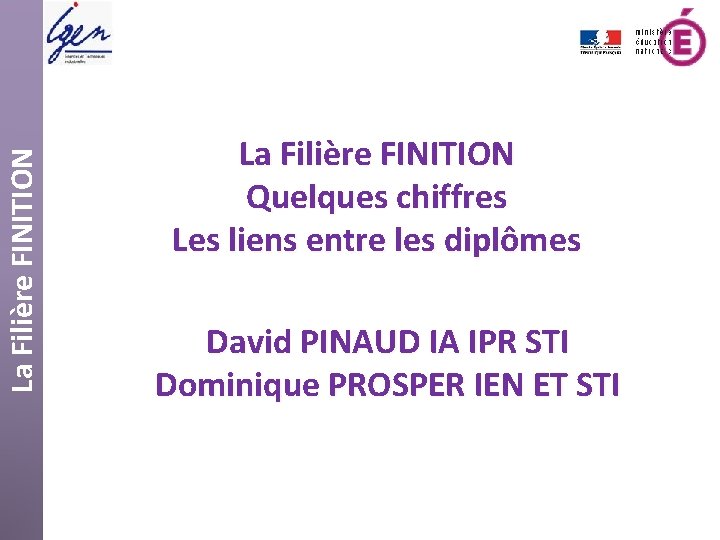 La Filière FINITION Quelques chiffres Les liens entre les diplômes David PINAUD IA IPR