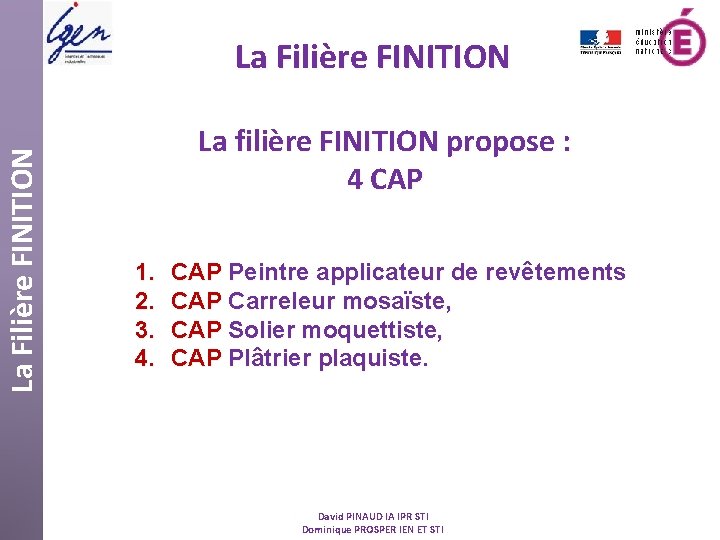 La Filière FINITION La filière FINITION propose : 4 CAP 1. 2. 3. 4.