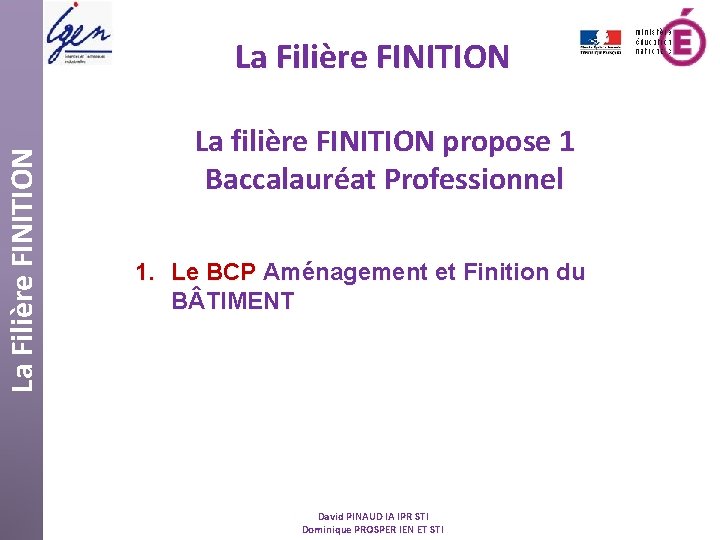 La Filière FINITION La filière FINITION propose 1 Baccalauréat Professionnel 1. Le BCP Aménagement