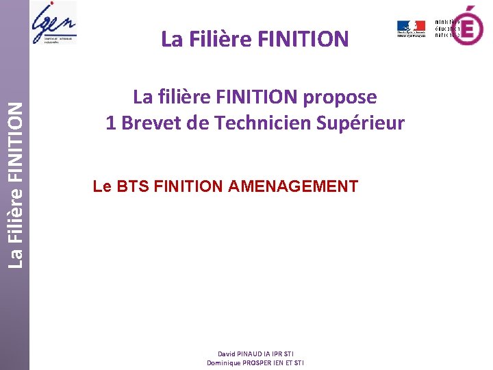 La Filière FINITION La filière FINITION propose 1 Brevet de Technicien Supérieur Le BTS