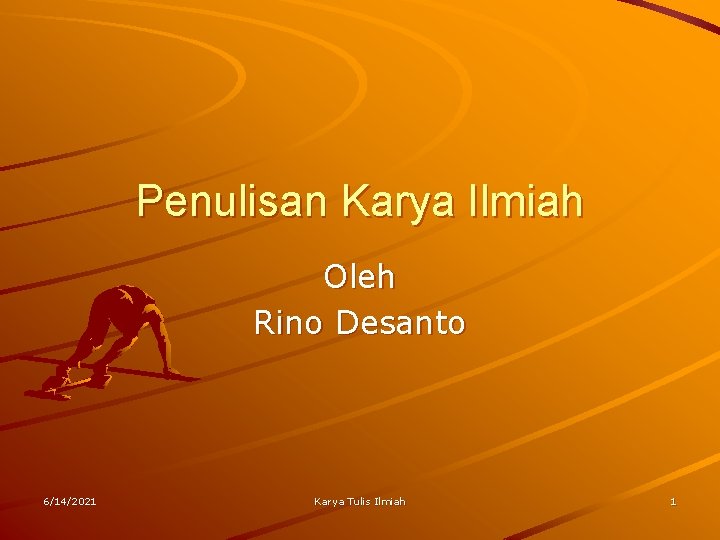 Penulisan Karya Ilmiah Oleh Rino Desanto 6/14/2021 Karya Tulis Ilmiah 1 