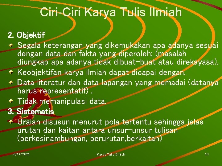 Ciri-Ciri Karya Tulis Ilmiah 2. Objektif Segala keterangan yang dikemukakan apa adanya sesuai dengan