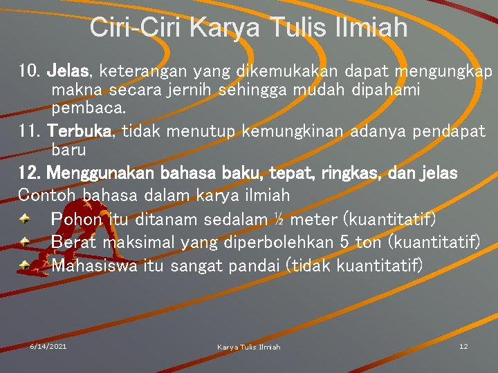 Ciri-Ciri Karya Tulis Ilmiah 10. Jelas, keterangan yang dikemukakan dapat mengungkap makna secara jernih