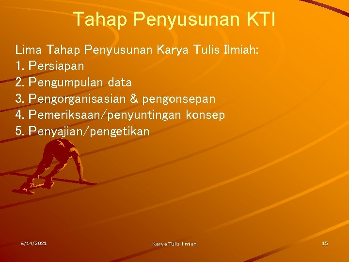 Tahap Penyusunan KTI Lima Tahap Penyusunan Karya Tulis Ilmiah: 1. Persiapan 2. Pengumpulan data