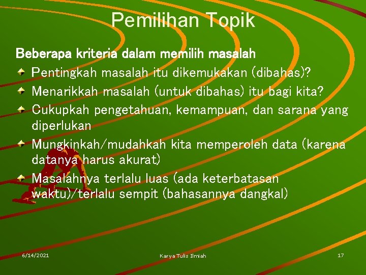 Pemilihan Topik Beberapa kriteria dalam memilih masalah Pentingkah masalah itu dikemukakan (dibahas)? Menarikkah masalah