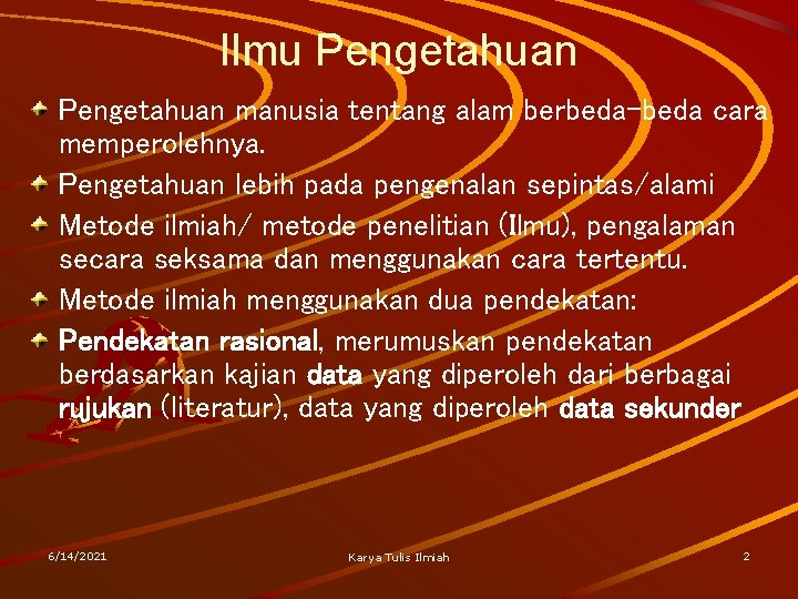 Ilmu Pengetahuan manusia tentang alam berbeda-beda cara memperolehnya. Pengetahuan lebih pada pengenalan sepintas/alami Metode