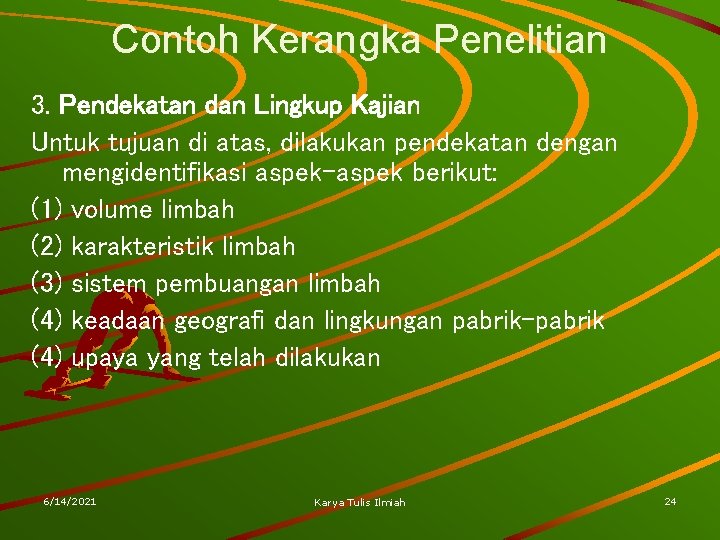 Contoh Kerangka Penelitian 3. Pendekatan dan Lingkup Kajian Untuk tujuan di atas, dilakukan pendekatan