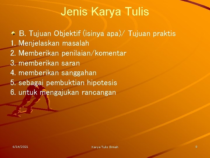 Jenis Karya Tulis 1. 2. 3. 4. 5. 6. B. Tujuan Objektif (isinya apa)/