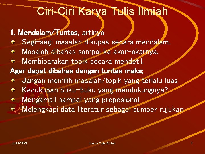 Ciri-Ciri Karya Tulis Ilmiah 1. Mendalam/Tuntas, artinya Segi-segi masalah dikupas secara mendalam. Masalah dibahas