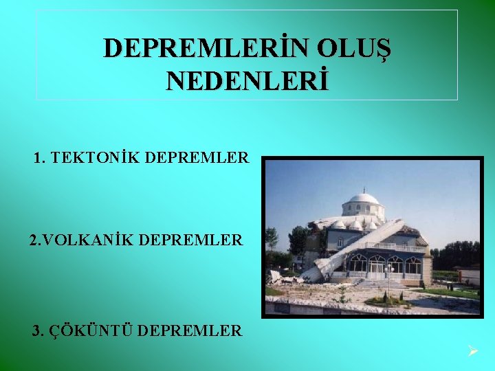 DEPREMLERİN OLUŞ NEDENLERİ 1. TEKTONİK DEPREMLER 2. VOLKANİK DEPREMLER 3. ÇÖKÜNTÜ DEPREMLER Ø 