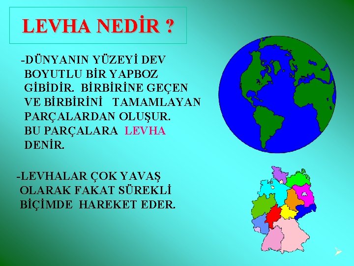 LEVHA NEDİR ? -DÜNYANIN YÜZEYİ DEV BOYUTLU BİR YAPBOZ GİBİDİR. BİRBİRİNE GEÇEN VE BİRBİRİNİ