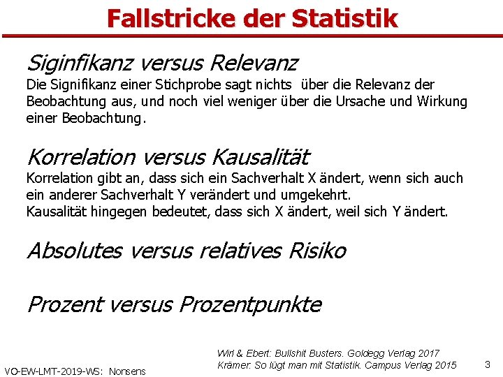 Fallstricke der Statistik Siginfikanz versus Relevanz Die Signifikanz einer Stichprobe sagt nichts über die