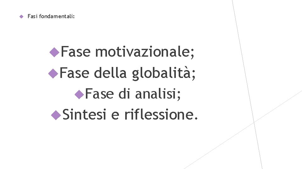  Fasi fondamentali: Fase motivazionale; Fase della globalità; Fase di analisi; Sintesi e riflessione.