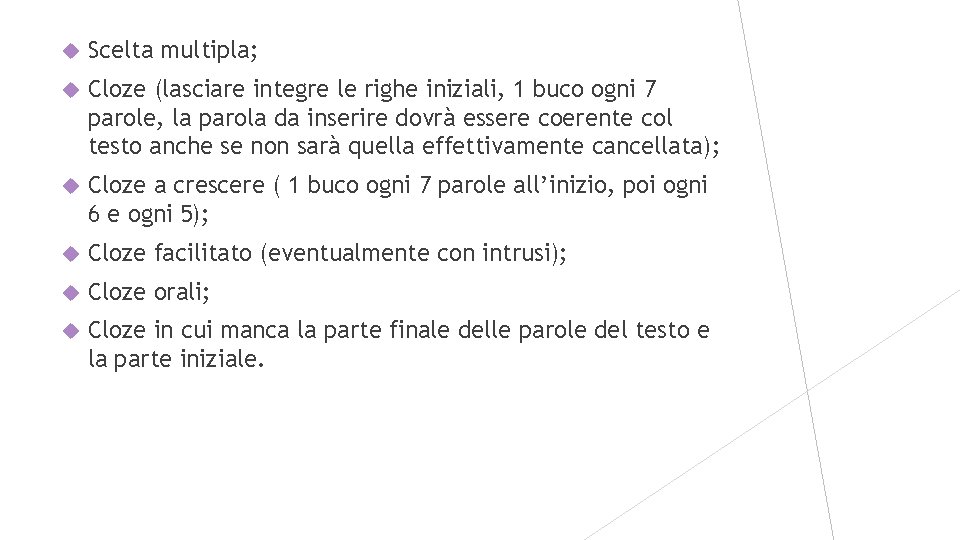  Scelta multipla; Cloze (lasciare integre le righe iniziali, 1 buco ogni 7 parole,