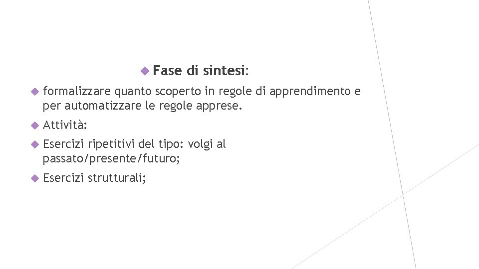  Fase di sintesi: formalizzare quanto scoperto in regole di apprendimento e per automatizzare