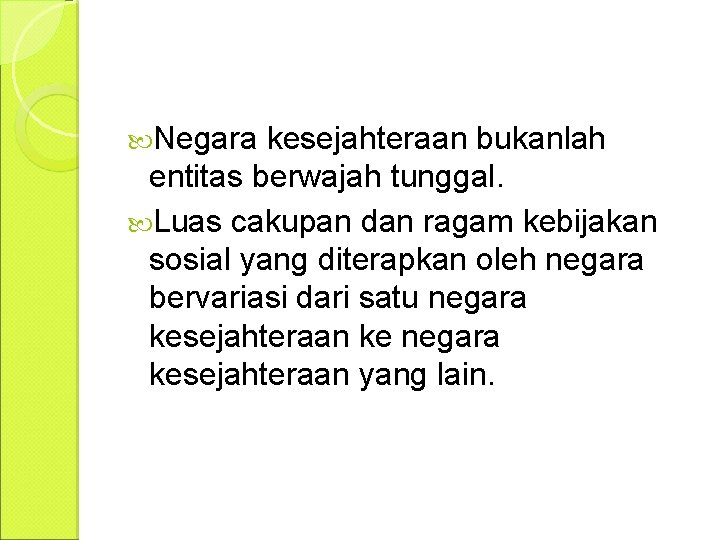  Negara kesejahteraan bukanlah entitas berwajah tunggal. Luas cakupan dan ragam kebijakan sosial yang