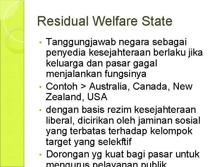 Residual Welfare State Tanggungjawab negara sebagai penyedia kesejahteraan berlaku jika keluarga dan pasar gagal