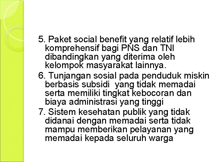 5. Paket social benefit yang relatif lebih komprehensif bagi PNS dan TNI dibandingkan yang