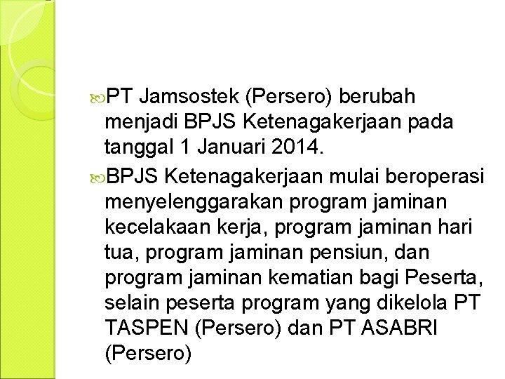  PT Jamsostek (Persero) berubah menjadi BPJS Ketenagakerjaan pada tanggal 1 Januari 2014. BPJS