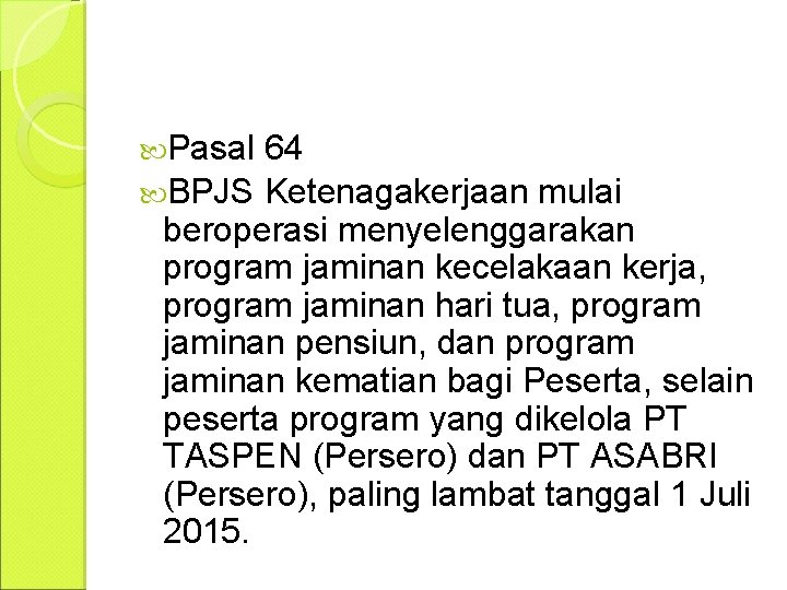  Pasal 64 BPJS Ketenagakerjaan mulai beroperasi menyelenggarakan program jaminan kecelakaan kerja, program jaminan