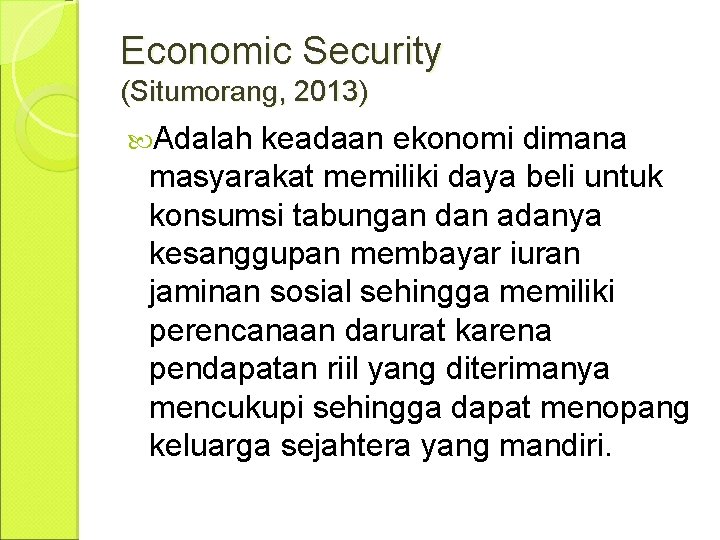 Economic Security (Situmorang, 2013) Adalah keadaan ekonomi dimana masyarakat memiliki daya beli untuk konsumsi