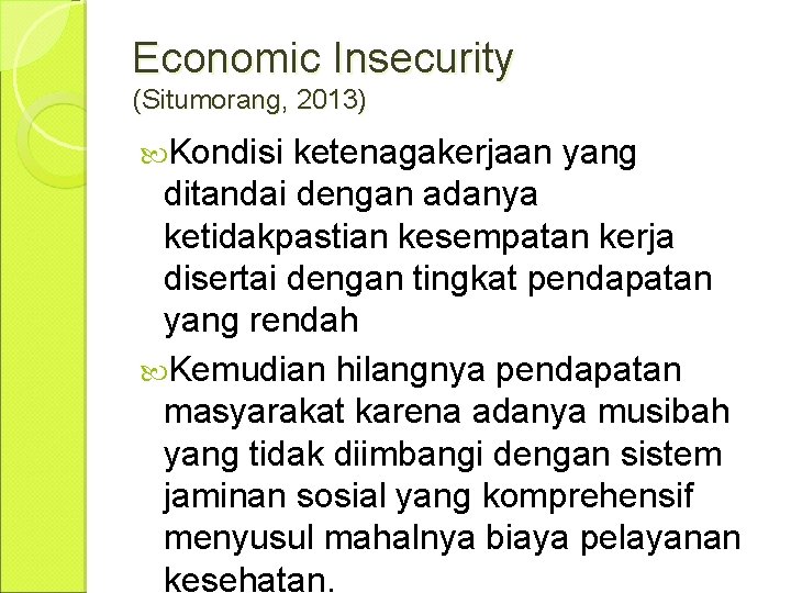 Economic Insecurity (Situmorang, 2013) Kondisi ketenagakerjaan yang ditandai dengan adanya ketidakpastian kesempatan kerja disertai