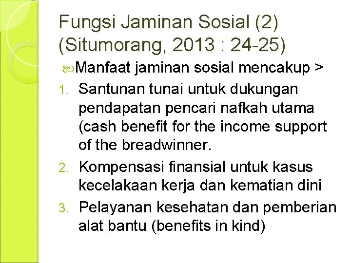 Fungsi Jaminan Sosial (2) (Situmorang, 2013 : 24 -25) Manfaat jaminan sosial mencakup >