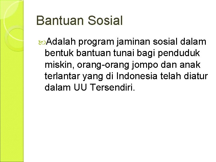 Bantuan Sosial Adalah program jaminan sosial dalam bentuk bantuan tunai bagi penduduk miskin, orang-orang