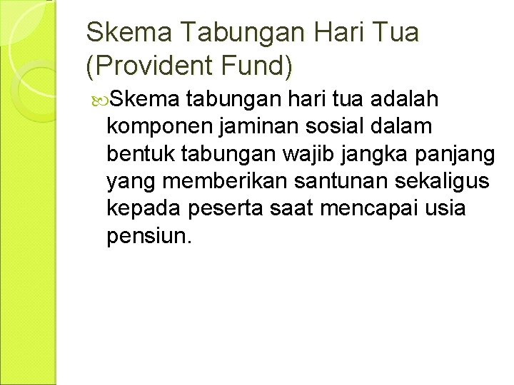 Skema Tabungan Hari Tua (Provident Fund) Skema tabungan hari tua adalah komponen jaminan sosial